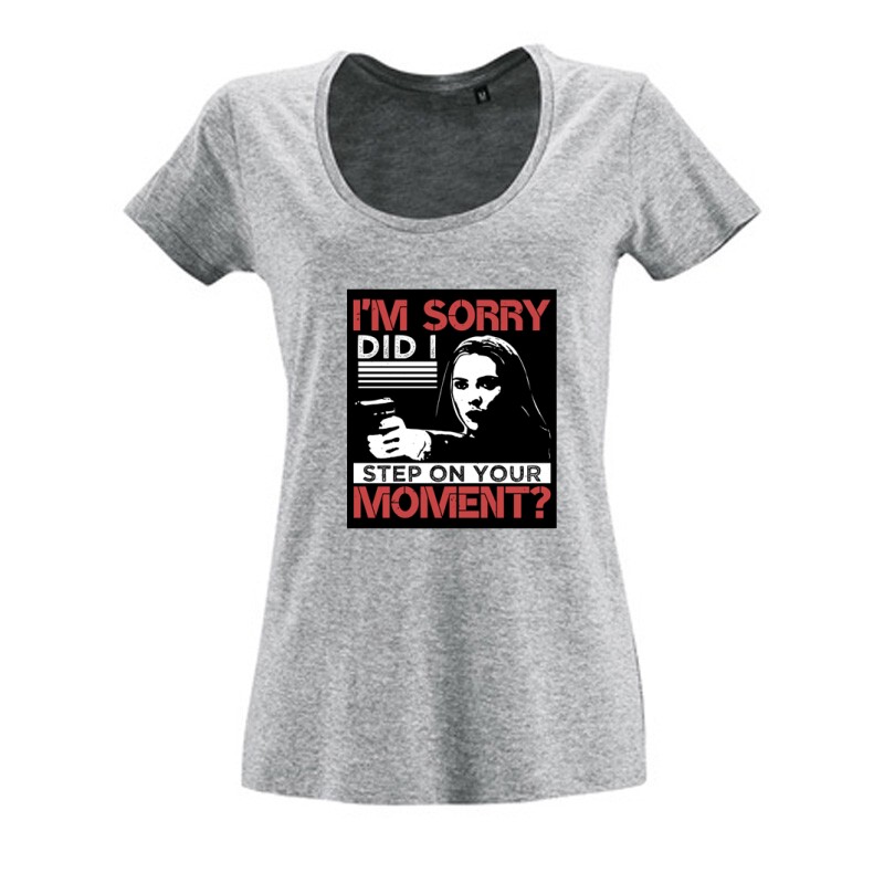 I'm sorry, did I step on your moment Női O Nyakú Póló