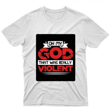 Oh my God, that was really violent Unisex Póló