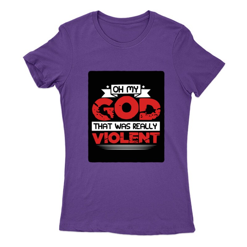 Oh my God, that was really violent Női Póló