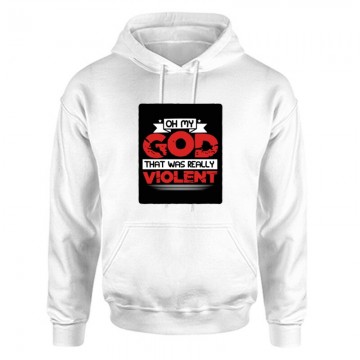 Oh my God, that was really violent Unisex Kapucnis Pulcsi