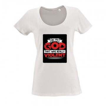 Oh my God, that was really violent Női O Nyakú Póló