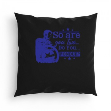 So are you two…do you…fondue Párna