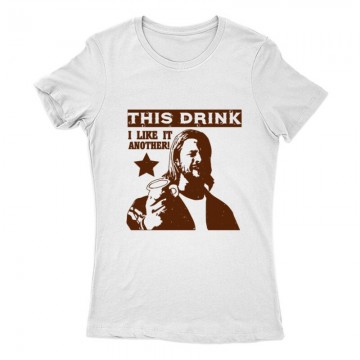 This drink, I like it. Another! Női Póló