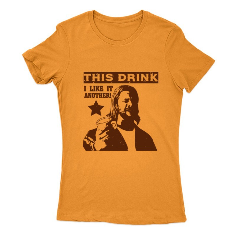 This drink, I like it. Another! Női Póló