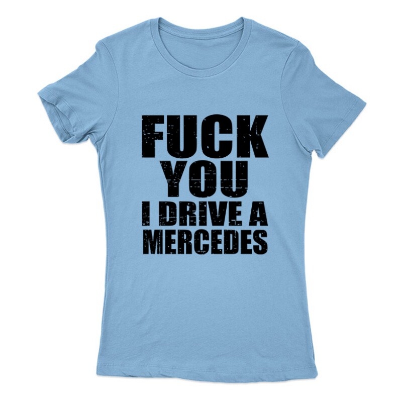 I Drive A Mercedes Női Póló