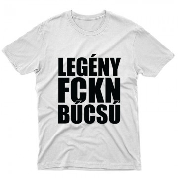 Legény fckn búcsú Unisex Póló