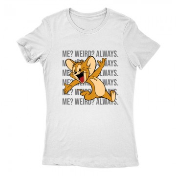 Me? Weird? Always. Női Póló