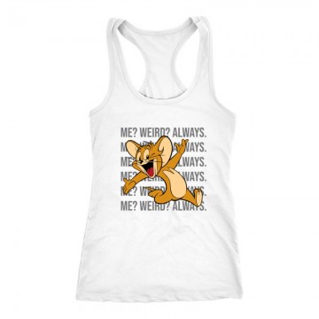 Me? Weird? Always. Női Trikó