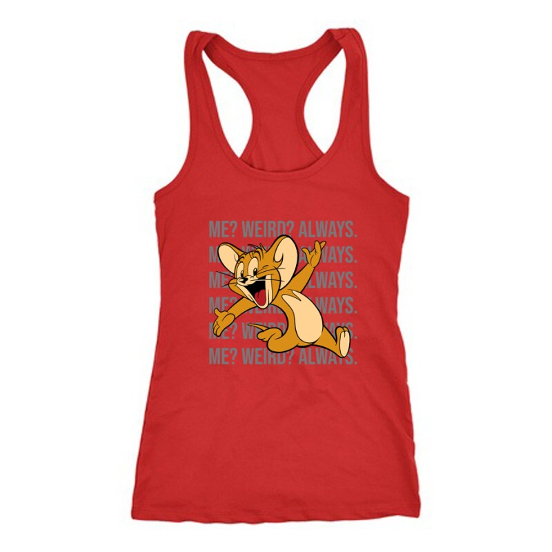 Me? Weird? Always. Női Trikó