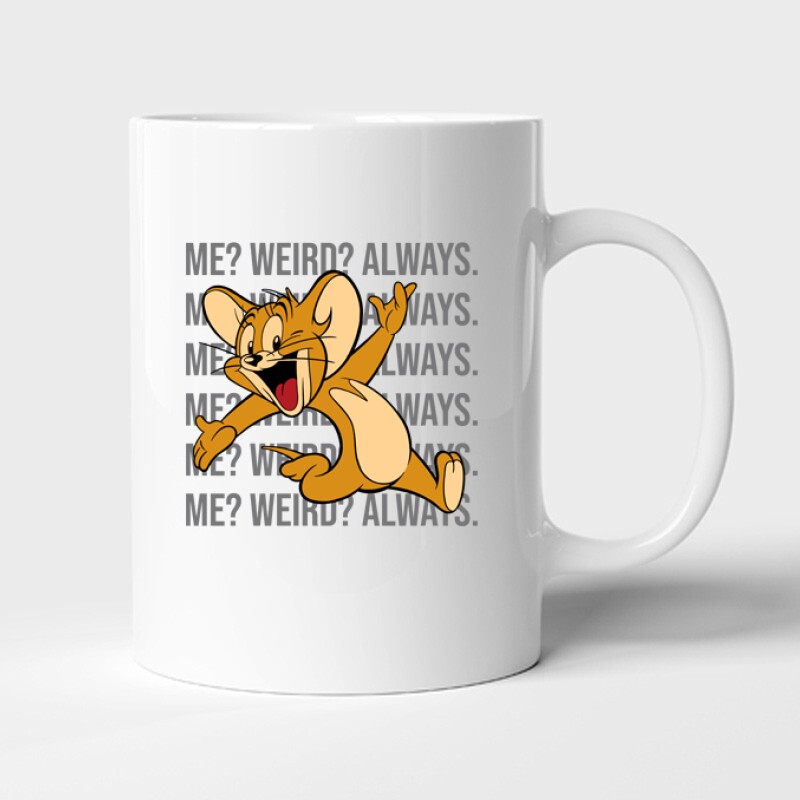 Me? Weird? Always. Bögre