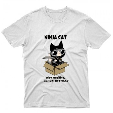 Ninja Cat Mire meglátsz már halott vagy Unisex Póló
