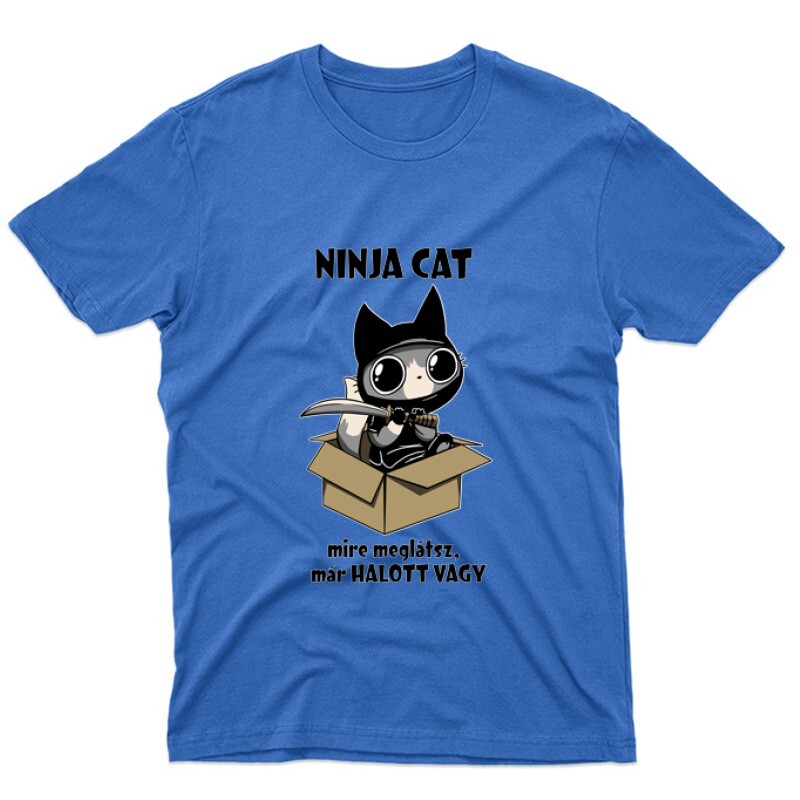 Ninja Cat Mire meglátsz már halott vagy Unisex Póló
