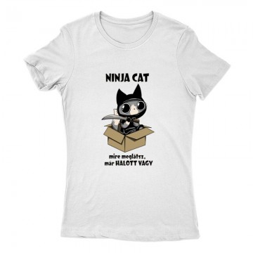 Ninja Cat Mire meglátsz már halott vagy Női Póló