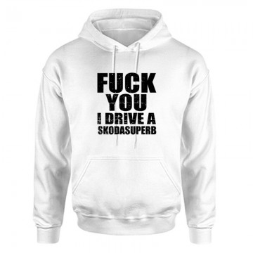 Fuck You I drive an superb Unisex Kapucnis Pulcsi