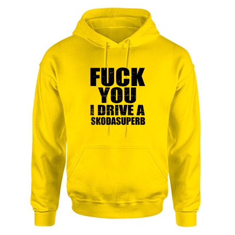 Fuck You I drive an superb Unisex Kapucnis Pulcsi