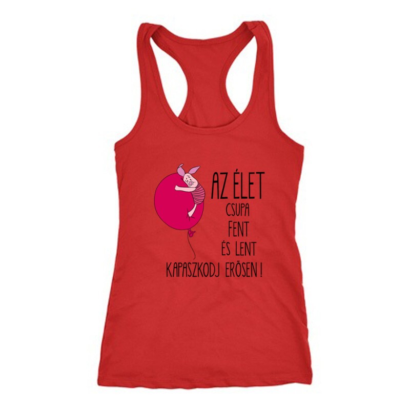 Az élet csupa fent és lent .. "Malacka" Női Trikó