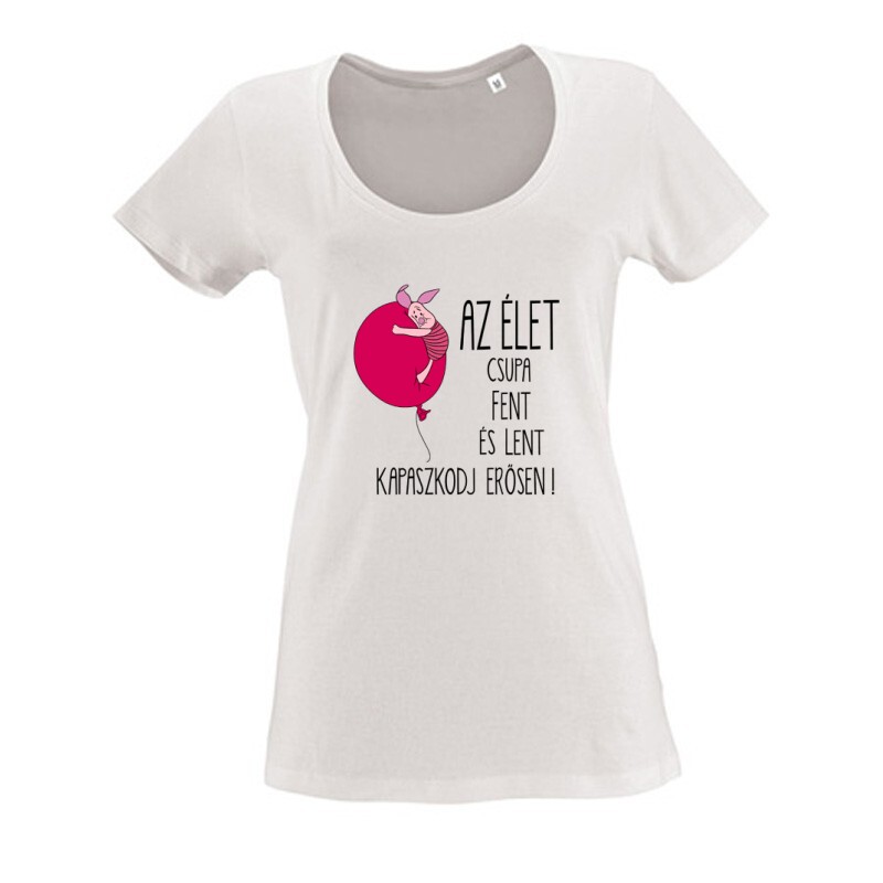 Az élet csupa fent és lent .. "Malacka" Női O Nyakú Póló