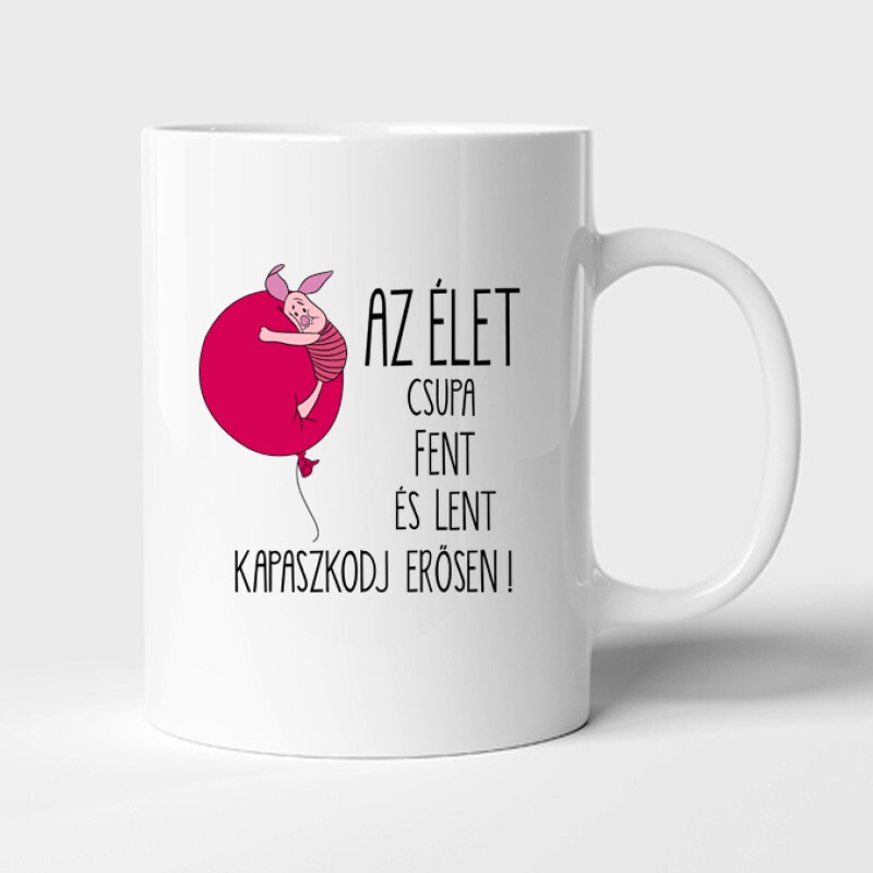 Az élet csupa fent és lent .. "Malacka" Bögre