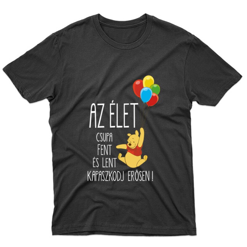 Az élet csupa fent és lent .. "Micimackó" Unisex Póló