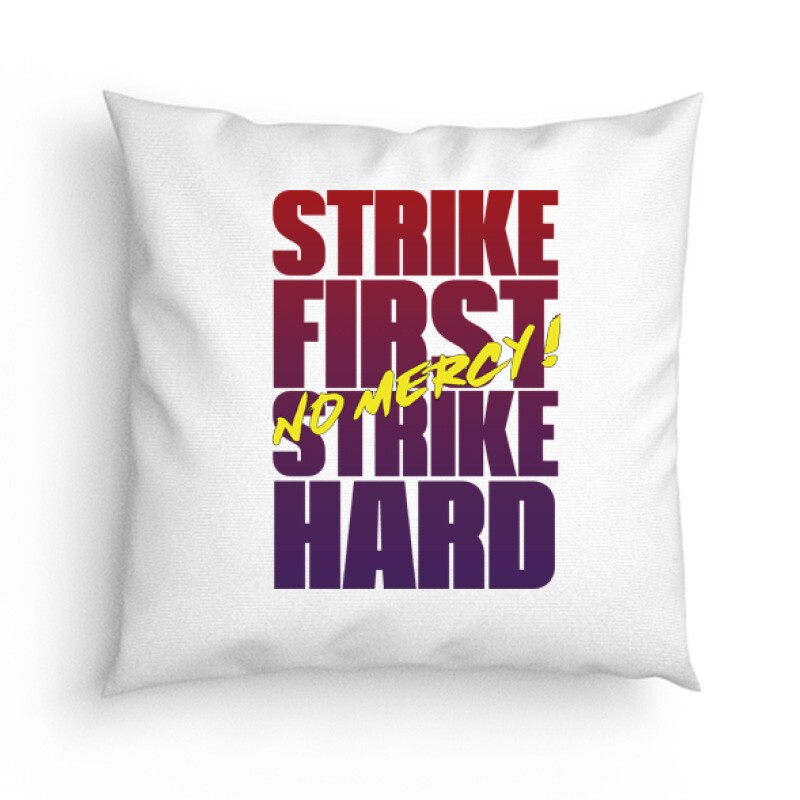 Strike First Strike Hard No Mercy ! Párna