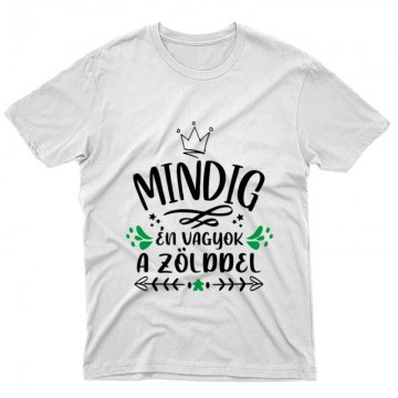 Mindig Én vagyok a zölddel Unisex Póló