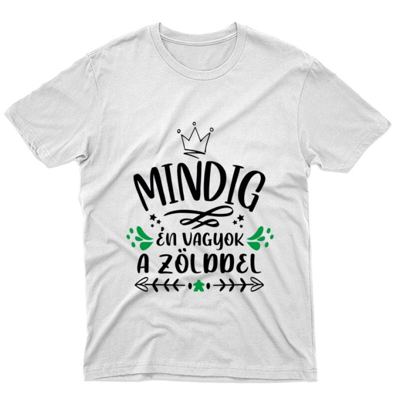 Mindig Én vagyok a zölddel Unisex Póló