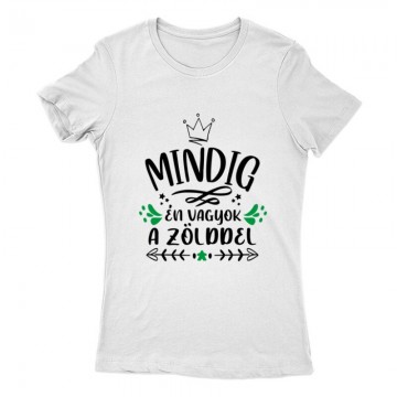 Mindig Én vagyok a zölddel Női Póló