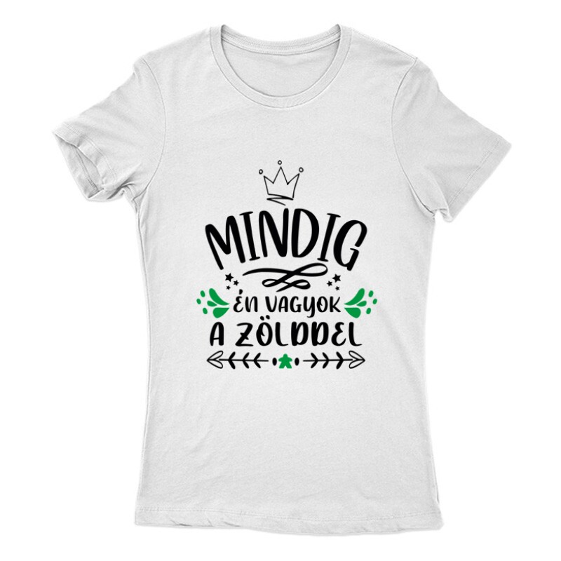 Mindig Én vagyok a zölddel Női Póló