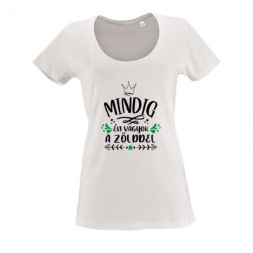 Mindig Én vagyok a zölddel Női O Nyakú Póló