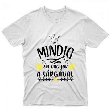 Mindig Én vagyok a sárgával Unisex Póló