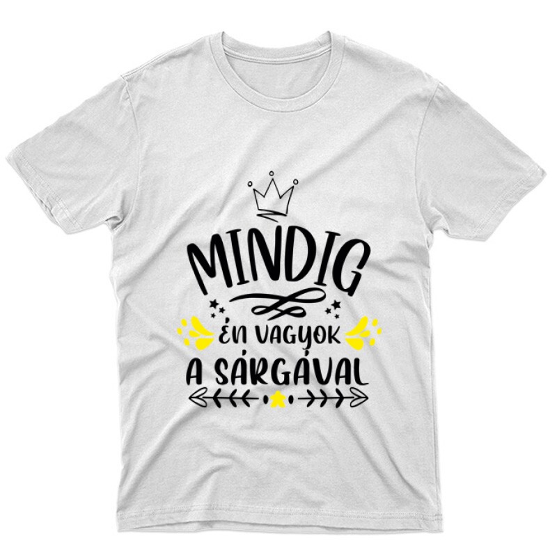 Mindig Én vagyok a sárgával Unisex Póló