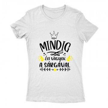 Mindig Én vagyok a sárgával Női Póló