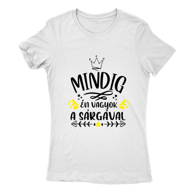 Mindig Én vagyok a sárgával Női Póló