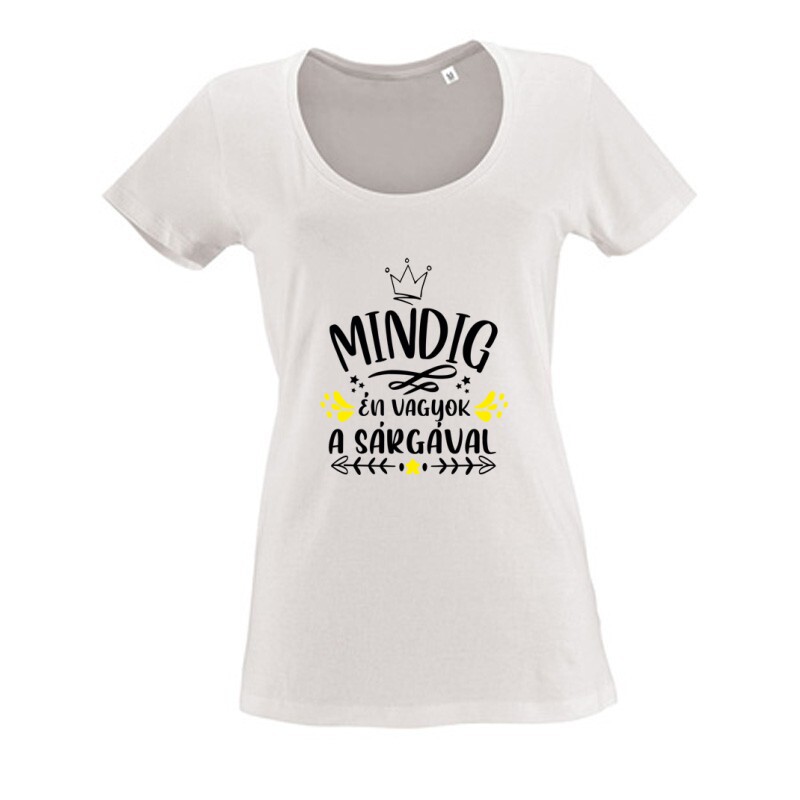 Mindig Én vagyok a sárgával Női O Nyakú Póló