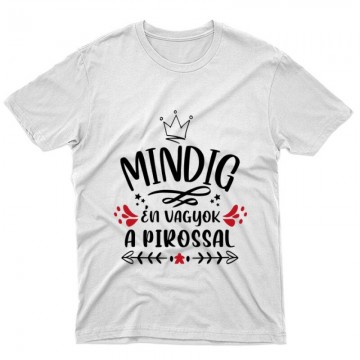 Mindig Én vagyok a pirossal Unisex Póló