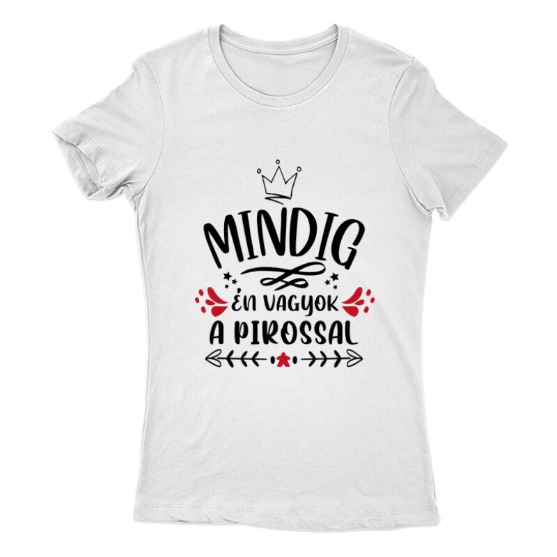Mindig Én vagyok a pirossal Női Póló