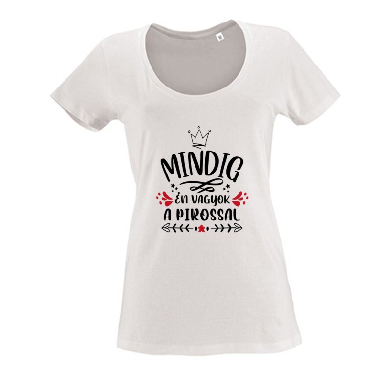 Mindig Én vagyok a pirossal Női O Nyakú Póló