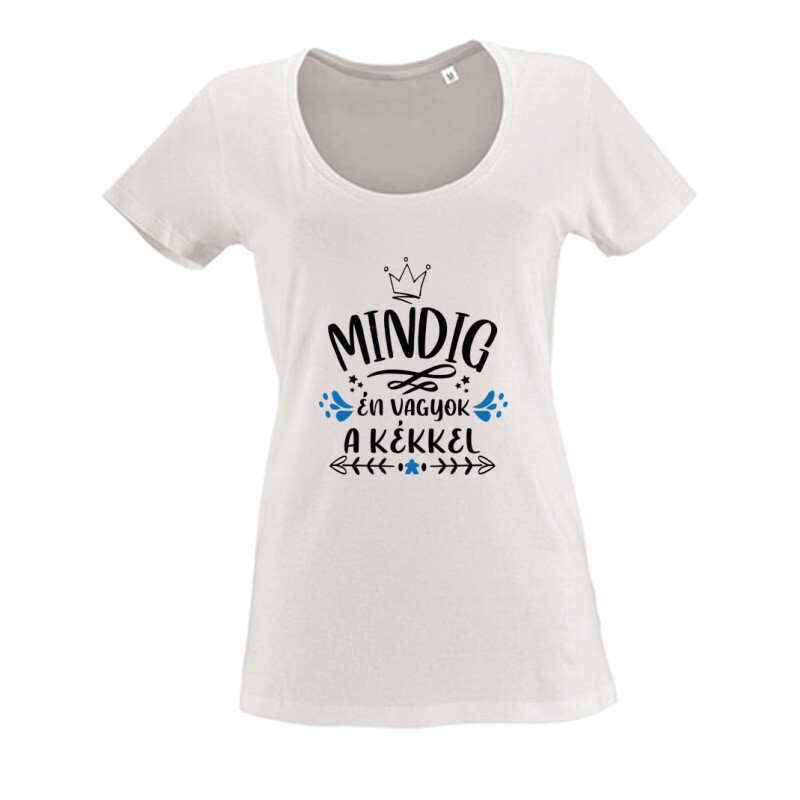 Mindig Én vagyok a kékkel Női O Nyakú Póló