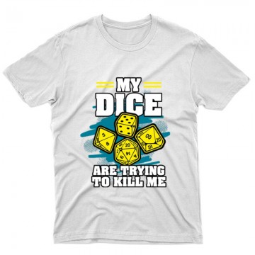 My dice are trying to kill me Unisex Póló