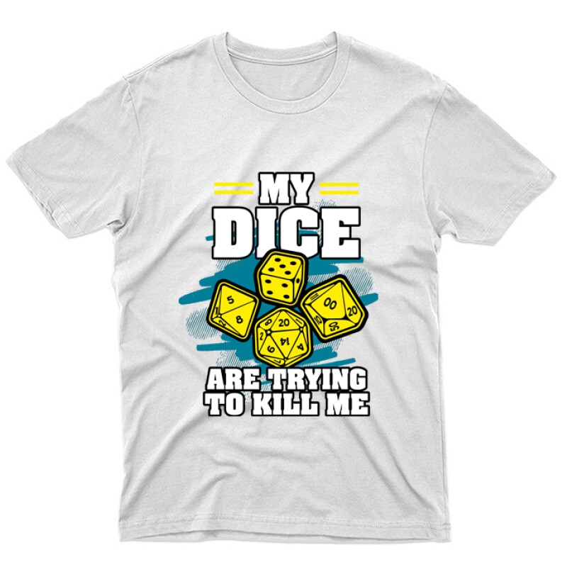 My dice are trying to kill me Unisex Póló