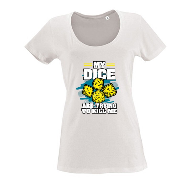 My dice are trying to kill me Női O Nyakú Póló