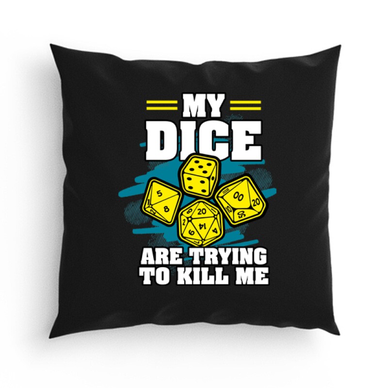 My dice are trying to kill me Párna