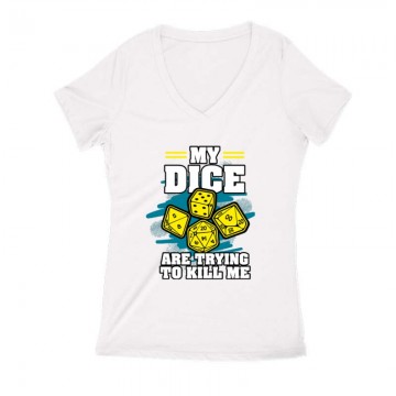 My dice are trying to kill me Női V Kivágott póló