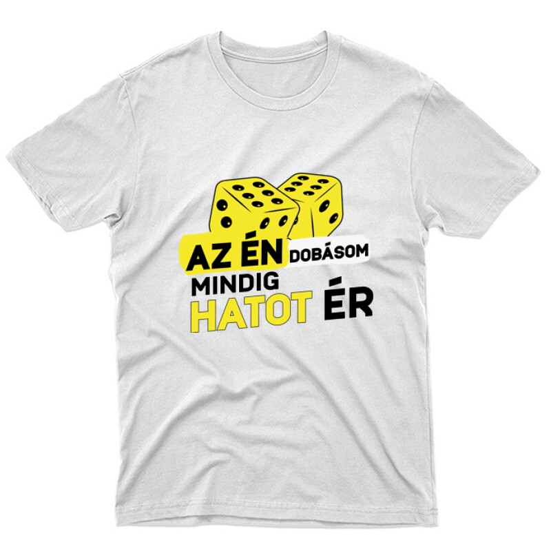 Az Én dobásom mindig hatot ér Unisex Póló