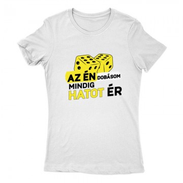 Az Én dobásom mindig hatot ér Női Póló