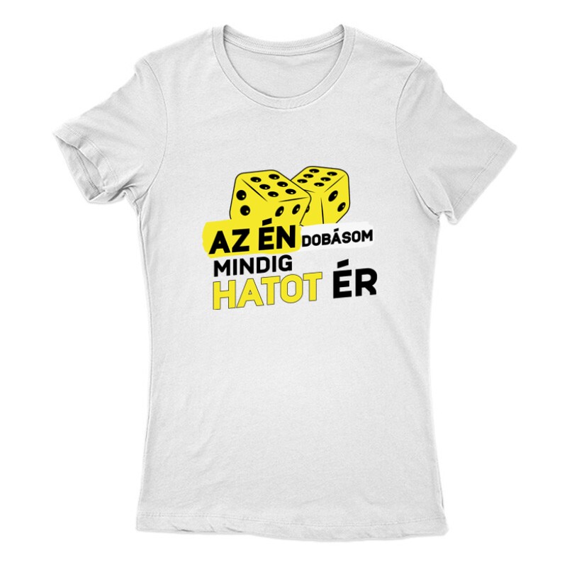 Az Én dobásom mindig hatot ér Női Póló