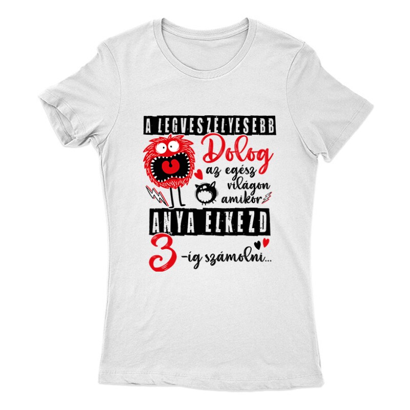 A legveszélyesebb dolog Női Póló