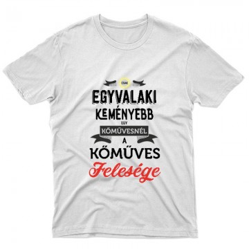 Egyvalaki Keményebb a kőművesnél Unisex Póló