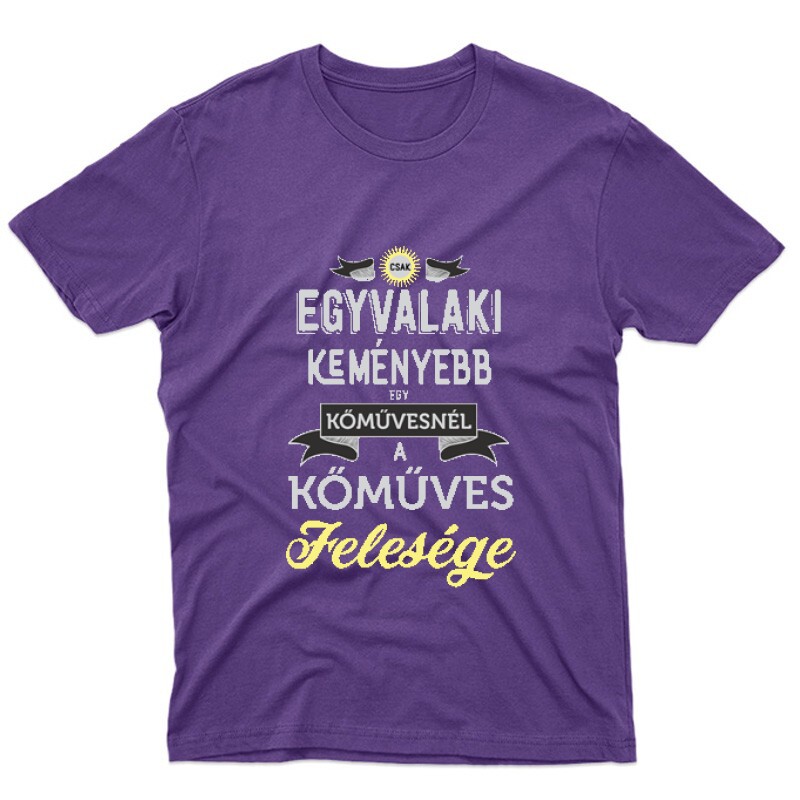 Egyvalaki Keményebb a kőművesnél Unisex Póló