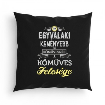 Egyvalaki Keményebb a kőművesnél Párna